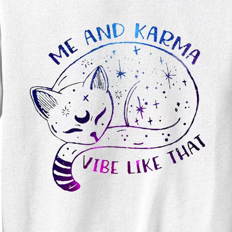 me and karma vibe like that karma is a cat purring in my lap Sweatshirt