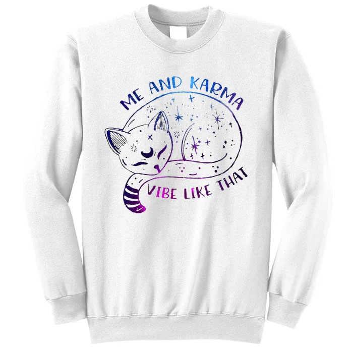 me and karma vibe like that karma is a cat purring in my lap Sweatshirt