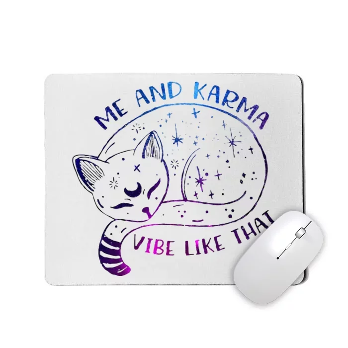 me and karma vibe like that karma is a cat purring in my lap Mousepad