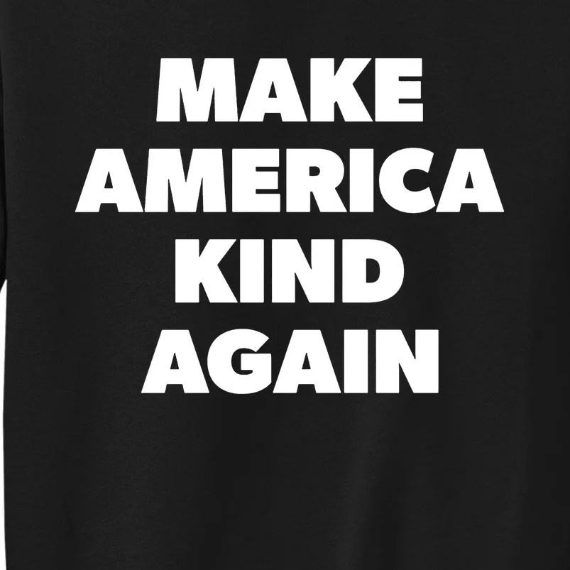 Make America Kind Again Positive Vibes Antibullying Tall Sweatshirt