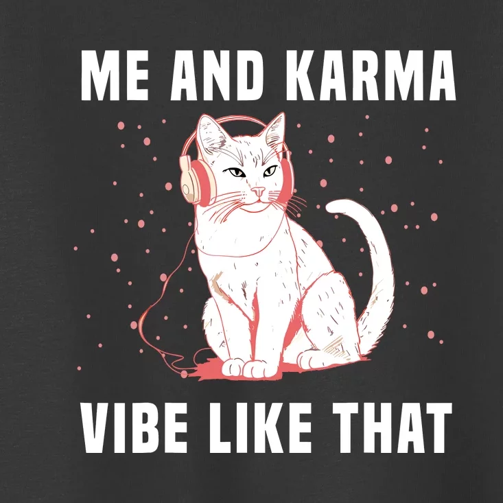 Me And Karma Vibe Like That Funny Cat With Music Toddler T-Shirt