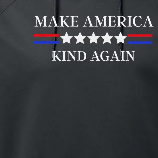 Make America Kind Again Gift Performance Fleece Hoodie