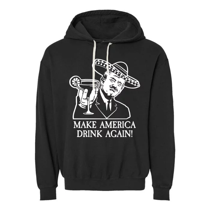 Make America Drink Again Donald Trump Cinco De Mayo Garment-Dyed Fleece Hoodie