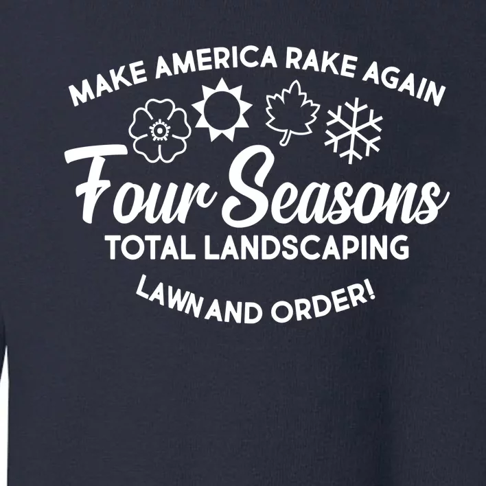 Make America Rake Again Four Seasons Toddler Sweatshirt