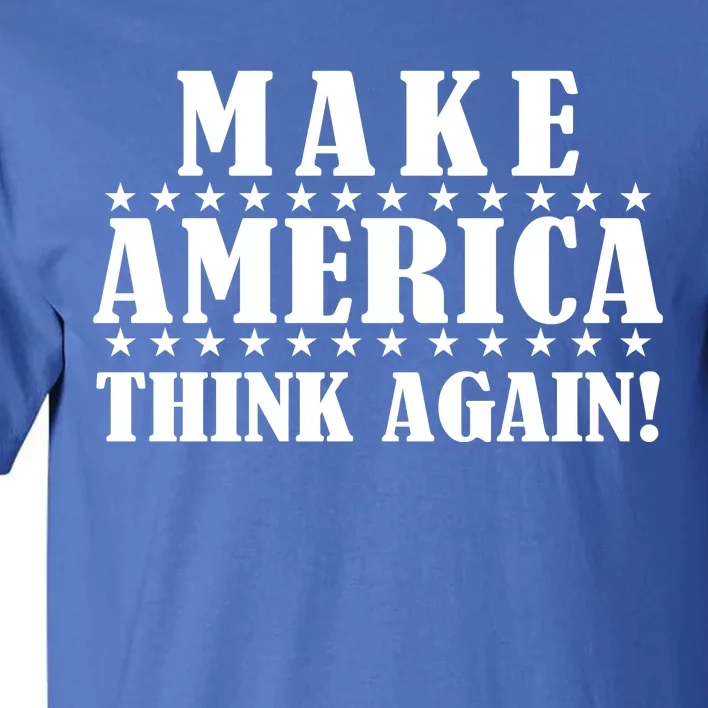 Make America Think Again! Anti Donald Trump Tall T-Shirt