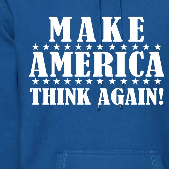 Make America Think Again! Anti Donald Trump Premium Hoodie