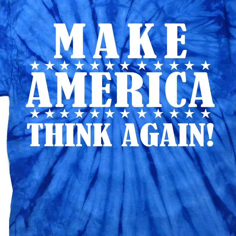 Make America Think Again! Anti Donald Trump Tie-Dye T-Shirt