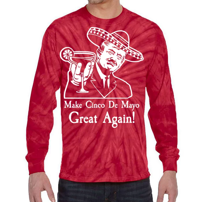 Make Cinco De Mayo Great Again President Donald Trump Tie-Dye Long Sleeve Shirt