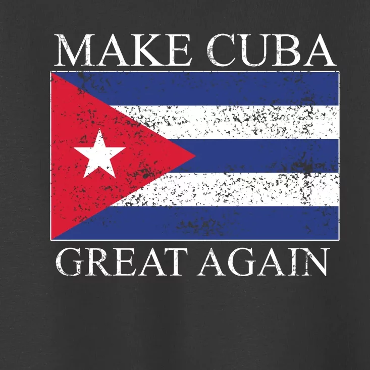 Make Cuba Great Again Cuban Flag Toddler T-Shirt