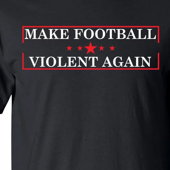 Make Football Violent Again Tall T-Shirt