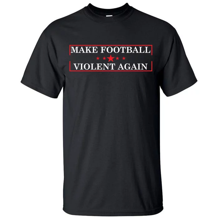 Make Football Violent Again Tall T-Shirt