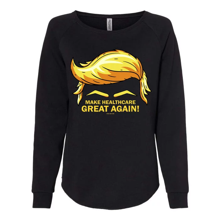 Make Health Care Great Again Trump Womens California Wash Sweatshirt