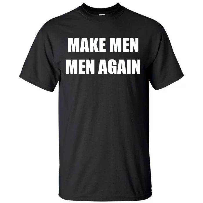 Make Men Men Again Tall T-Shirt