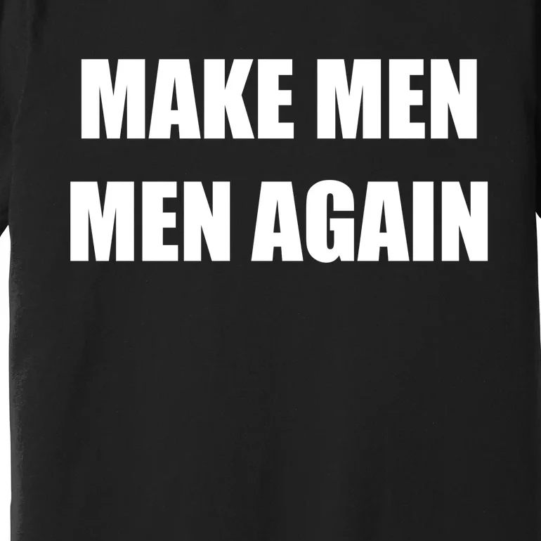 Make Men Men Again Premium T-Shirt