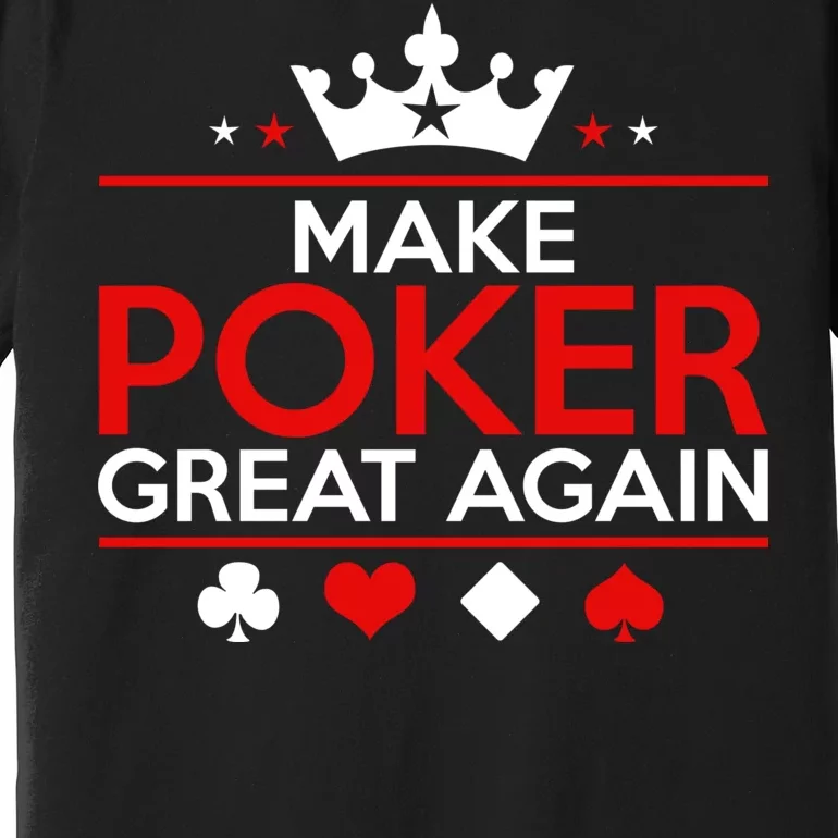 Make Poker Great Again Card Game Premium T-Shirt