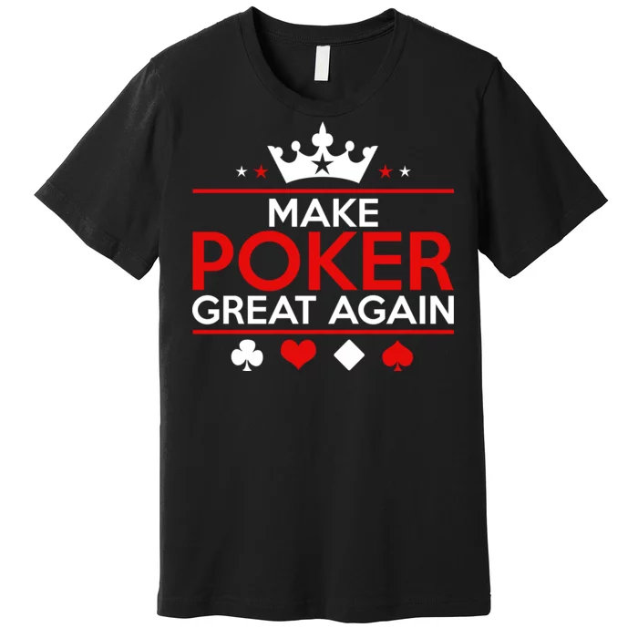 Make Poker Great Again Card Game Premium T-Shirt