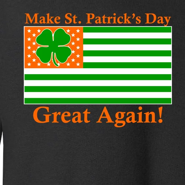 Make St. Patrick's Day Great Again! Irish America USA Clover Flag Toddler Sweatshirt