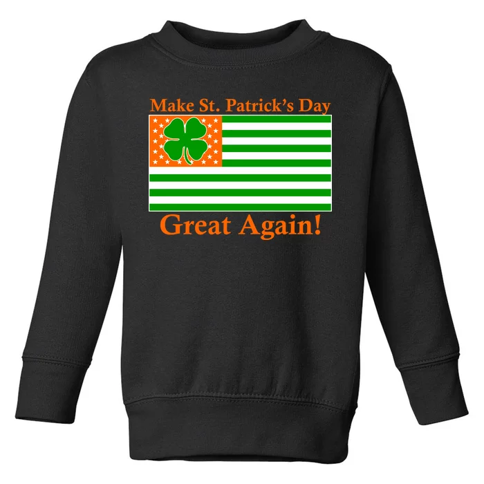 Make St. Patrick's Day Great Again! Irish America USA Clover Flag Toddler Sweatshirt