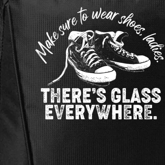 Make Sure to Wear Shoes Ladies There's Glass Everywhere City Backpack