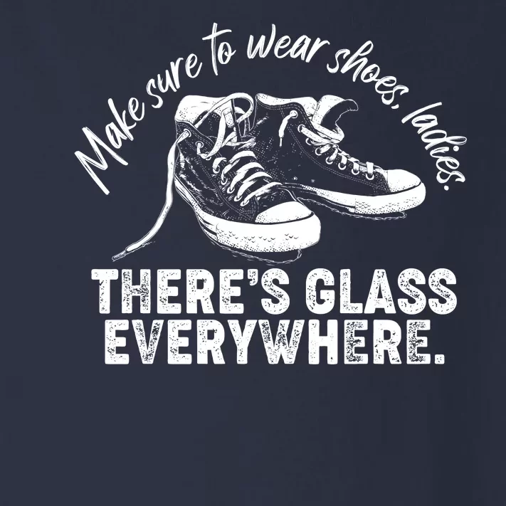 Make Sure to Wear Shoes Ladies There's Glass Everywhere Toddler Long Sleeve Shirt