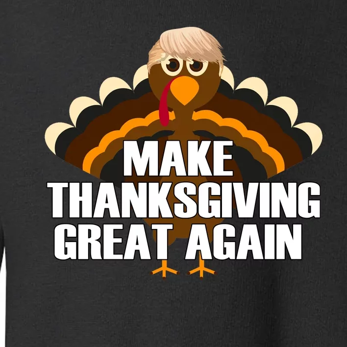 Make Thanksgiving Great Again Toddler Sweatshirt