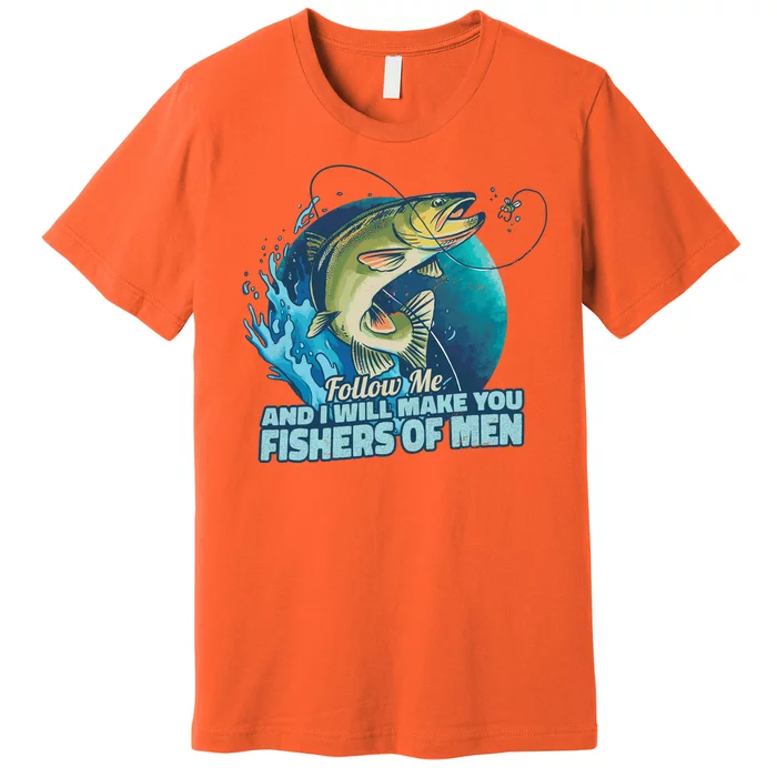 Make You Fishers Of Men Premium T-Shirt