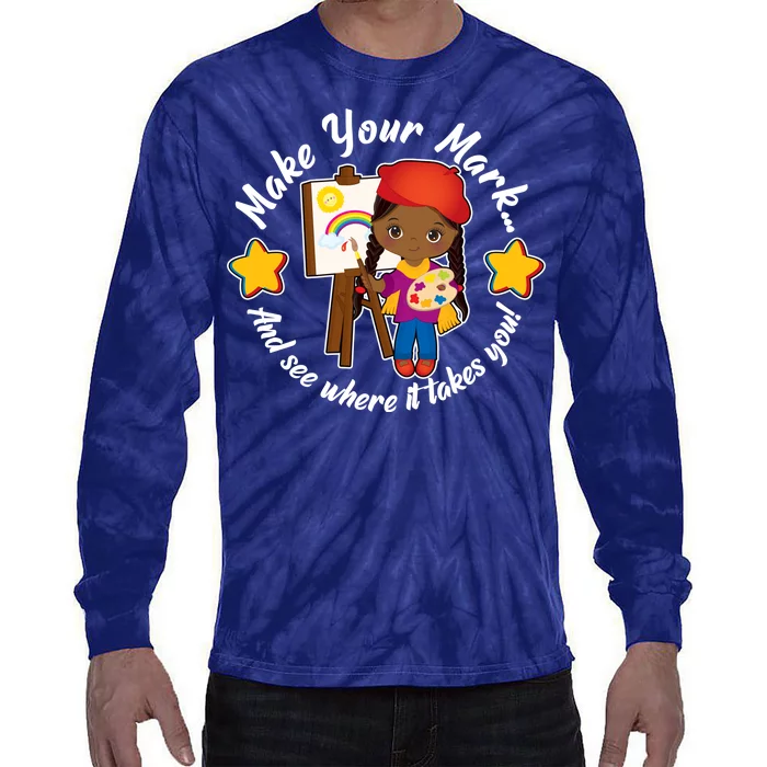 Make Your Mark And See Where It Takes You Tie-Dye Long Sleeve Shirt