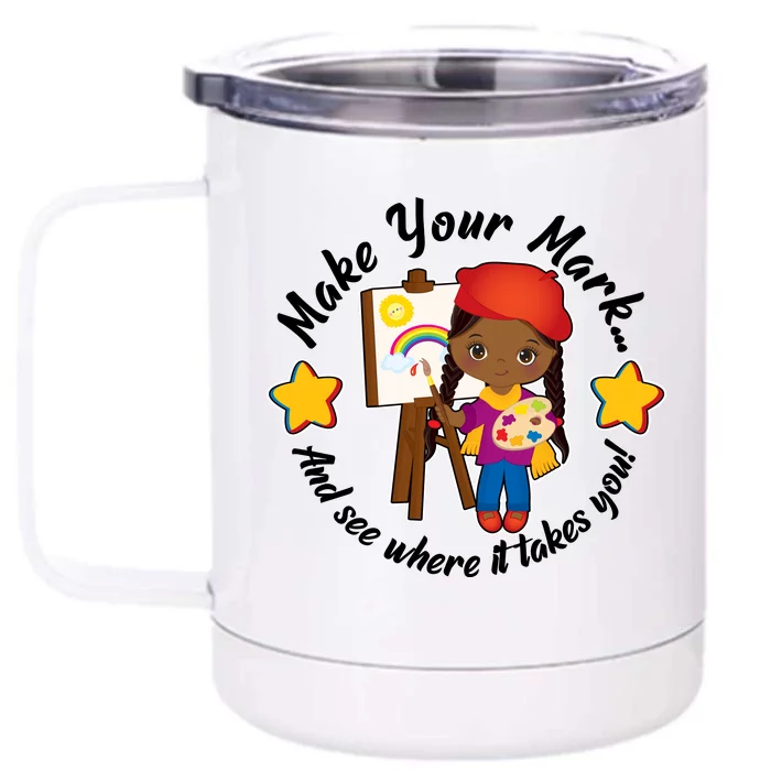 Make Your Mark And See Where It Takes You Front & Back 12oz Stainless Steel Tumbler Cup