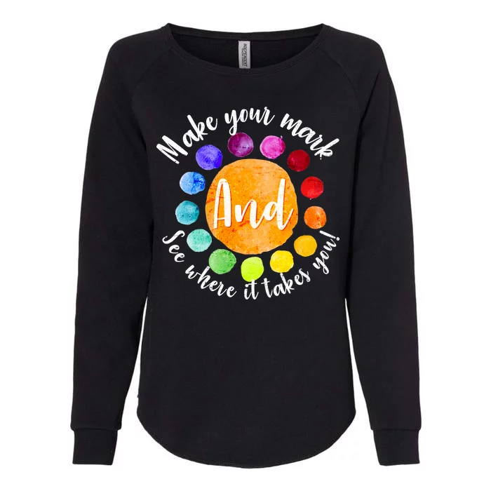 Make Your Mark See Where it Takes You Womens California Wash Sweatshirt