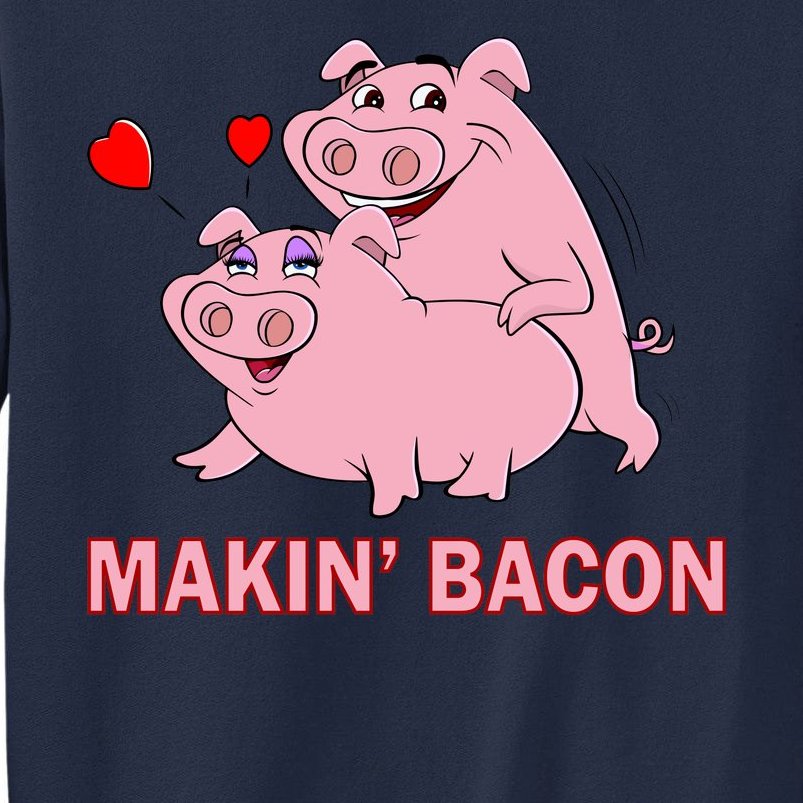 Makin' Bacon Pigs In Love Tall Sweatshirt