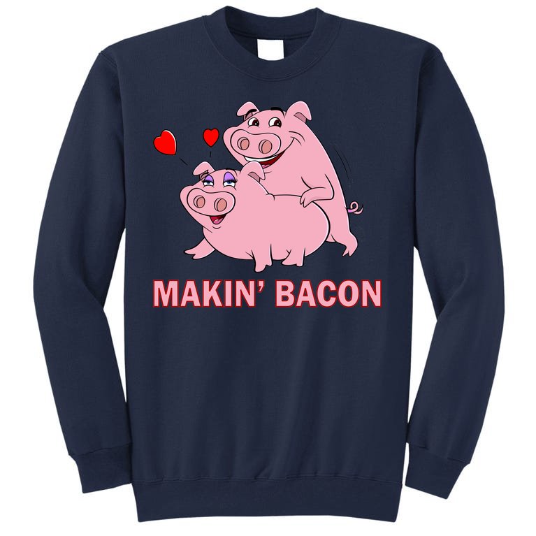Makin' Bacon Pigs In Love Tall Sweatshirt