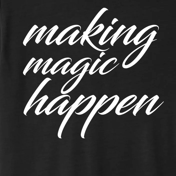 Making Magic Happen ChromaSoft Performance T-Shirt