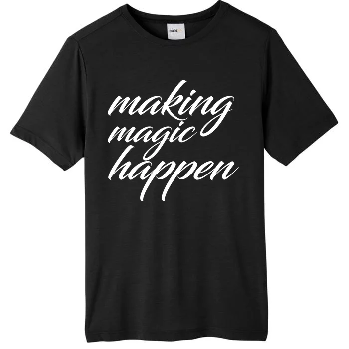 Making Magic Happen ChromaSoft Performance T-Shirt