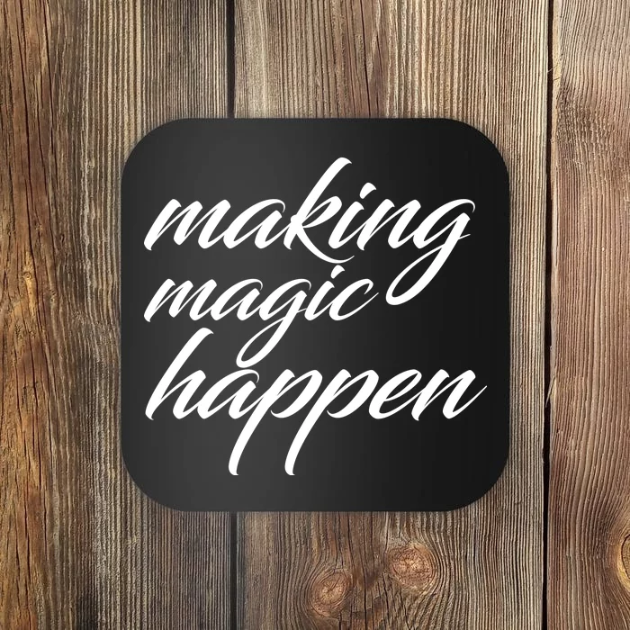 Making Magic Happen Coaster