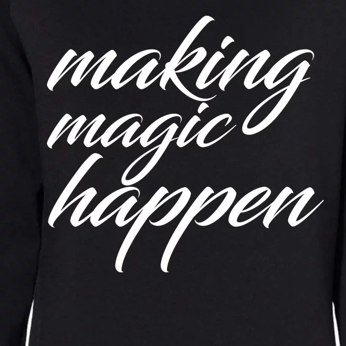 Making Magic Happen Womens California Wash Sweatshirt