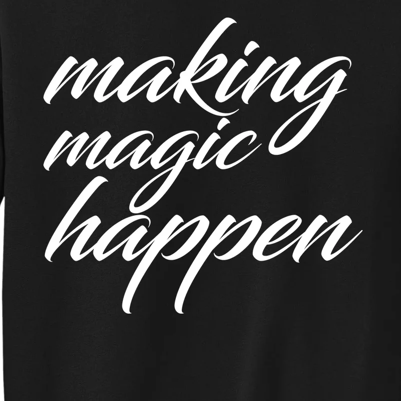 Making Magic Happen Tall Sweatshirt