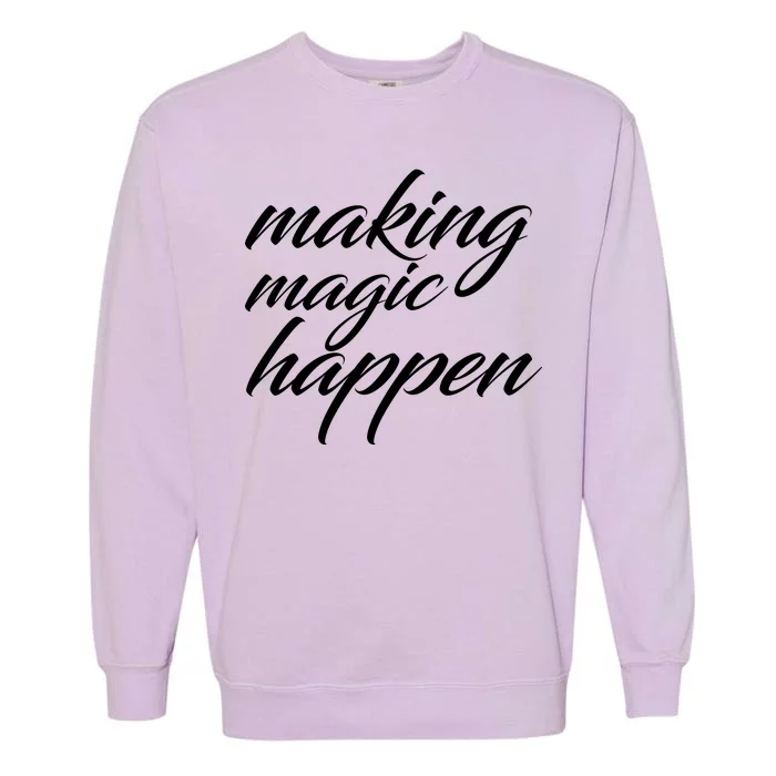 Making Magic Happen Garment-Dyed Sweatshirt