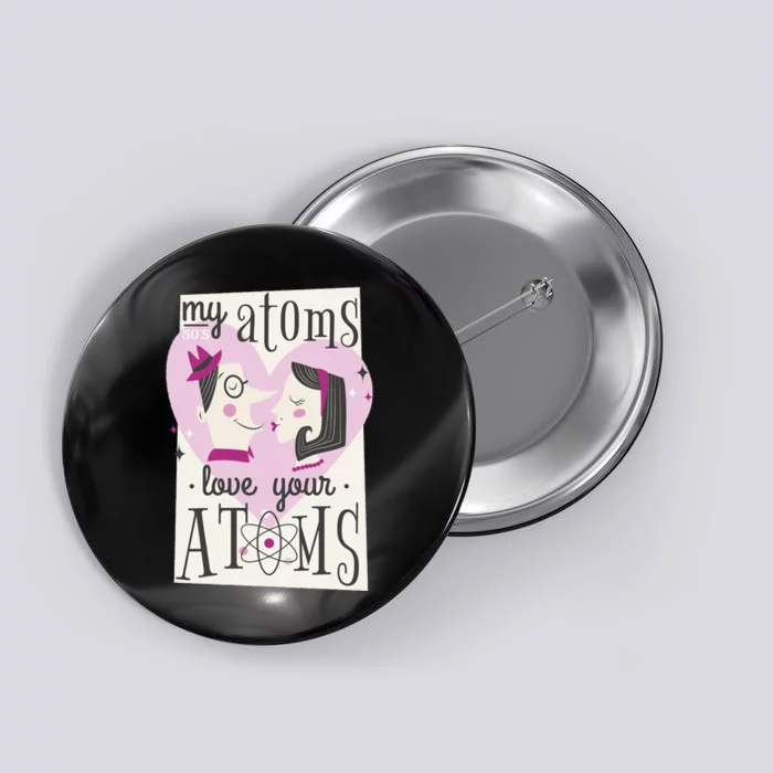 My Atoms Love Your Atoms Science Couple Button