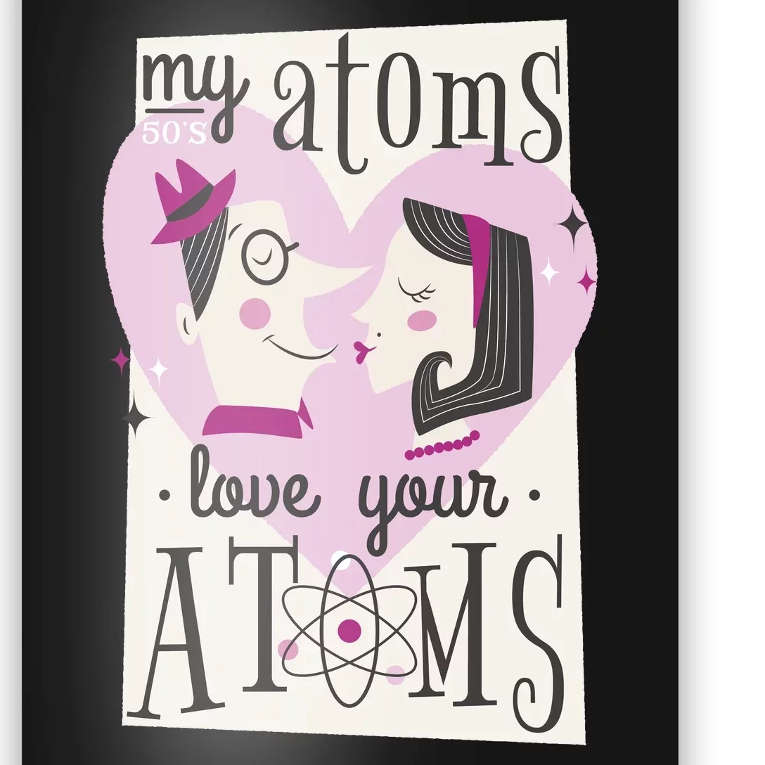 My Atoms Love Your Atoms Science Couple Poster