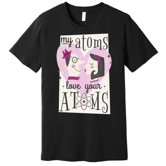 My Atoms Love Your Atoms Science Couple Premium T-Shirt