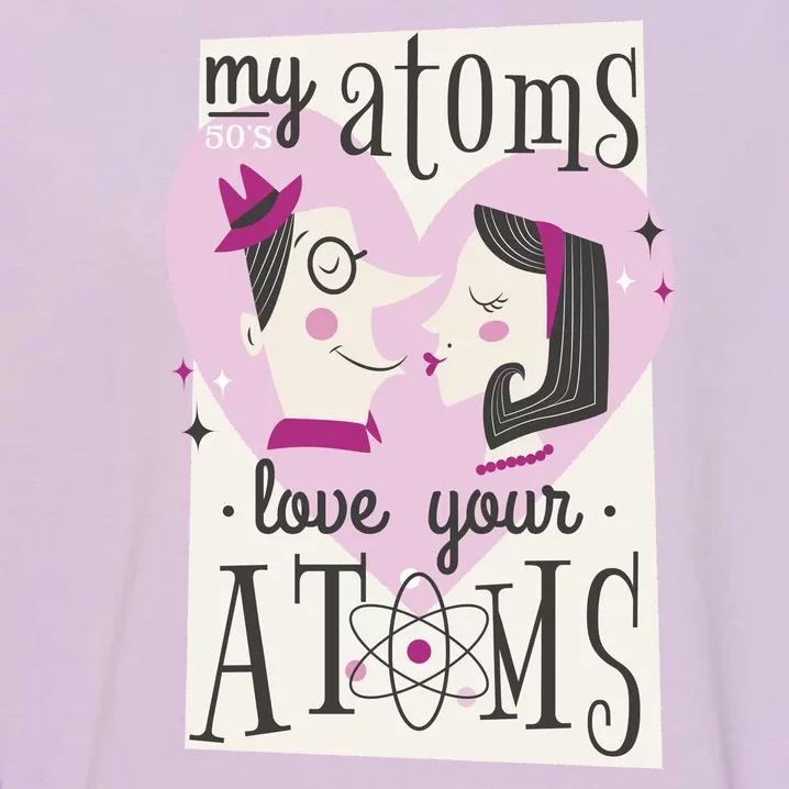 My Atoms Love Your Atoms Science Couple Garment-Dyed Sweatshirt