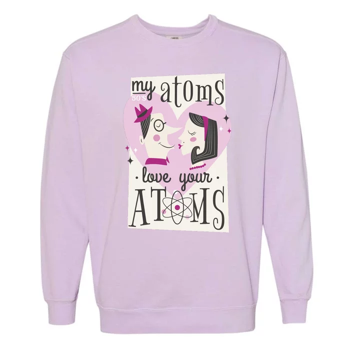 My Atoms Love Your Atoms Science Couple Garment-Dyed Sweatshirt