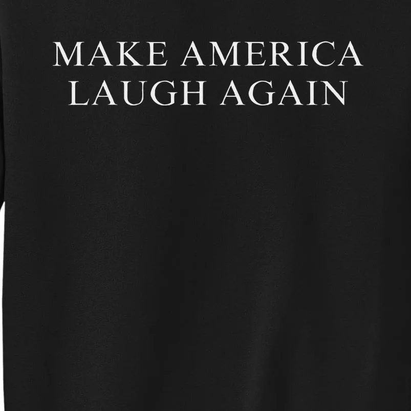 Make America Laugh Again Kamala 2024 Tall Sweatshirt