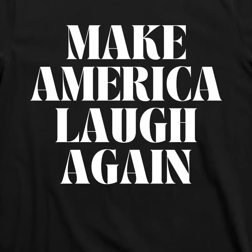 Make America Laugh Again T-Shirt