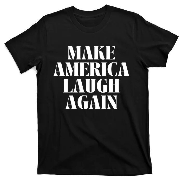 Make America Laugh Again T-Shirt