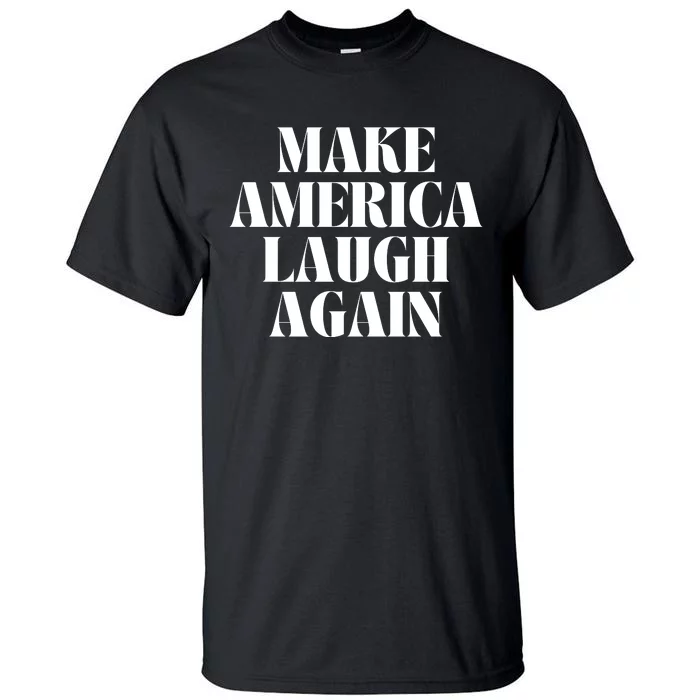 Make America Laugh Again Tall T-Shirt