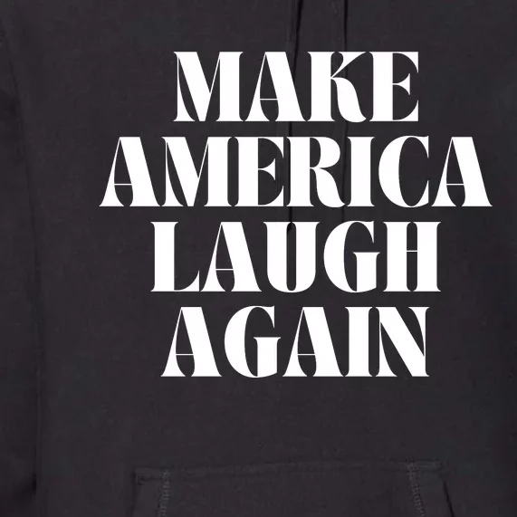 Make America Laugh Again Premium Hoodie