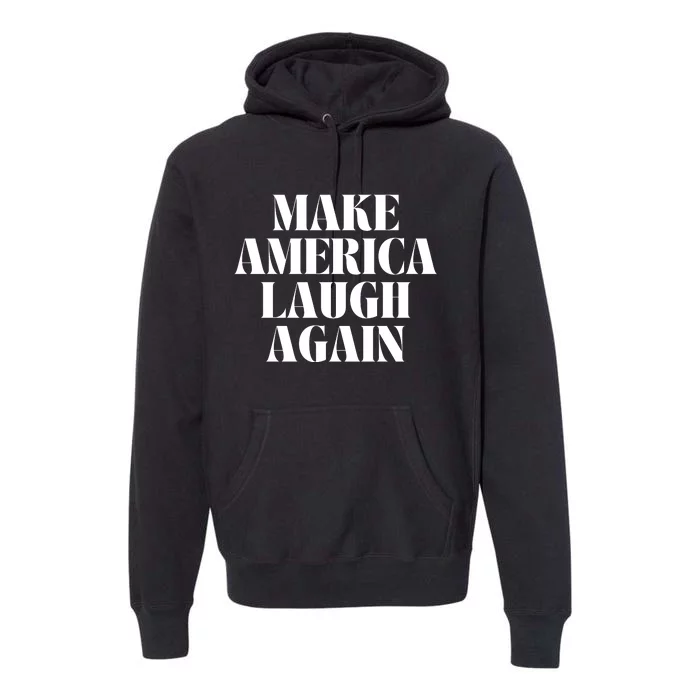 Make America Laugh Again Premium Hoodie