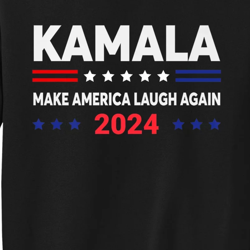 Make America Laugh Again 2024 Kamala Tall Sweatshirt