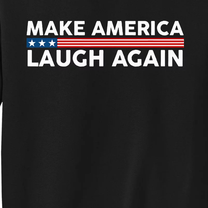 Make America Laugh Again American Flag Election 2024 Sweatshirt